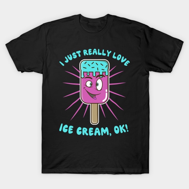 I Just Really Love Ice Cream Ok T-Shirt by KawaiinDoodle